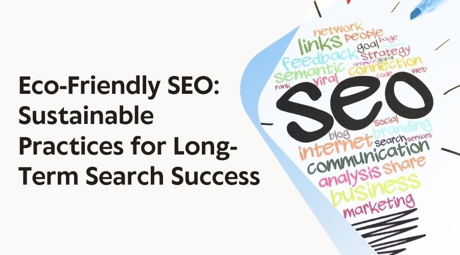 Eco-Friendly SEO Sustainable Practices for Long-Term Search Success