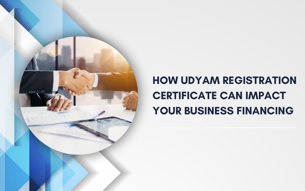 How Udyam Registration Certificate Can Impact Your Business Financing