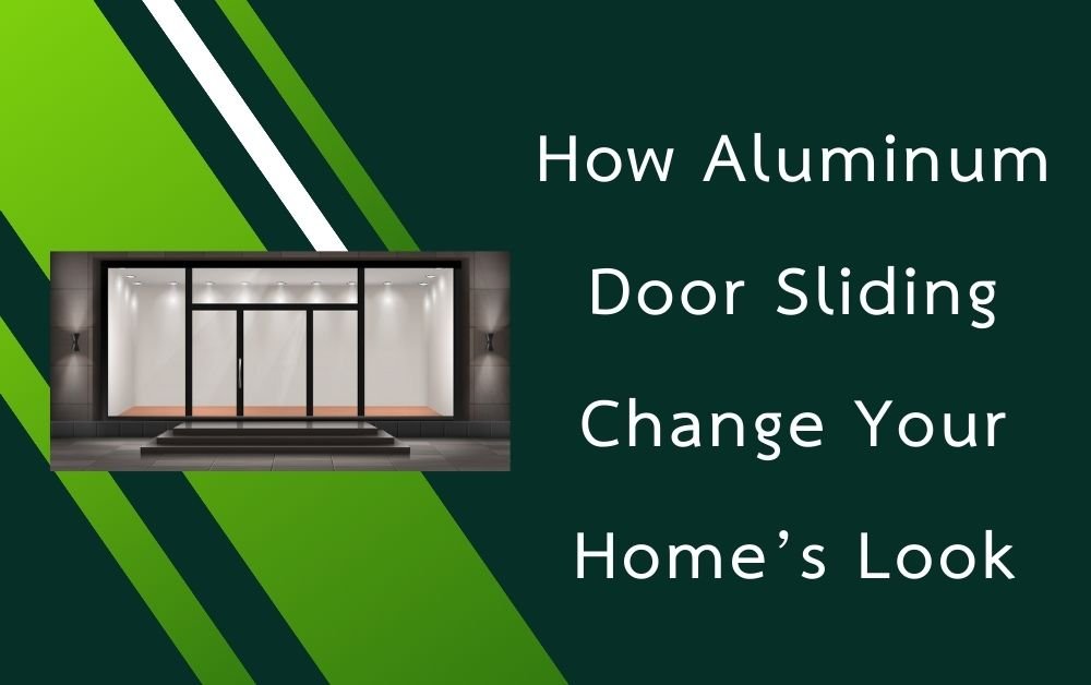 How Aluminium Sliding Door Change Your Home’s Look