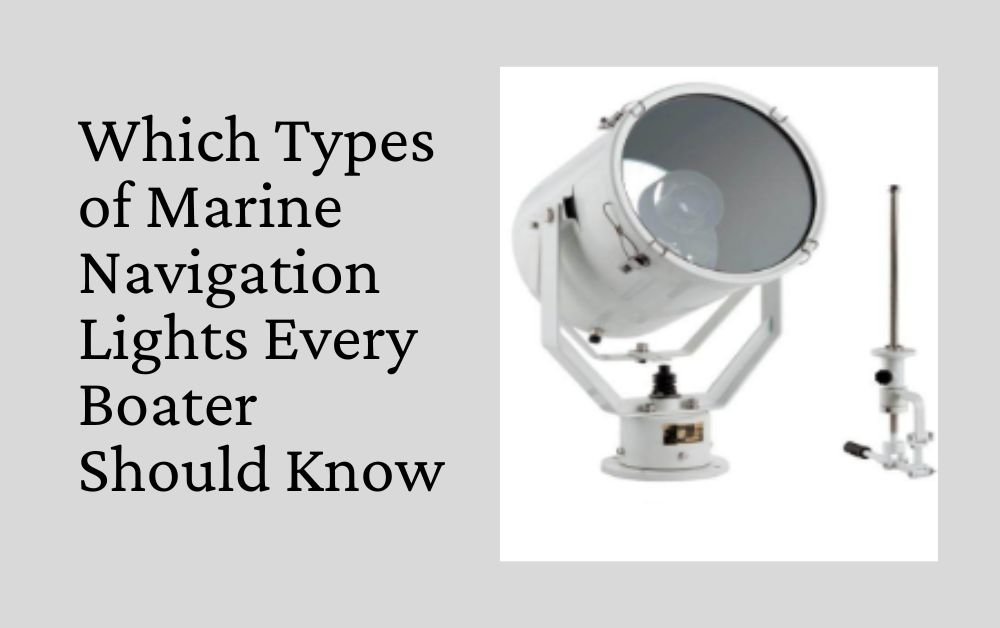 Which Types of Marine Navigation Lights Every Boater Should Know