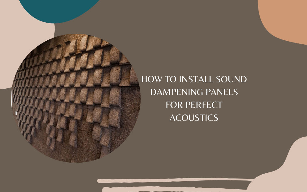 How to Install Sound Dampening Panels for Perfect Acoustics