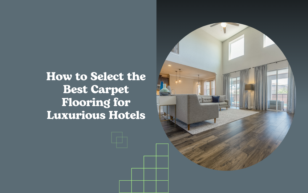 How to Select the Best Carpet Flooring for Luxurious Hotels