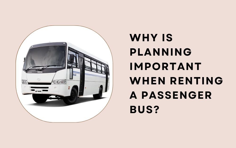 Why Is Planning Important When Renting a Passenger Bus