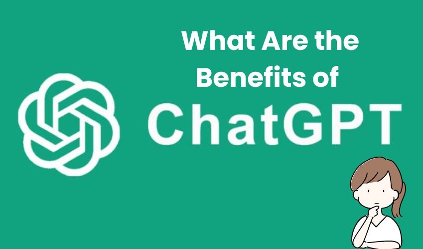 What Are the Benefits of ChatGPT?